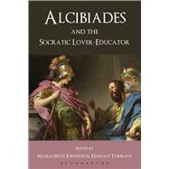 Alcibiades and the Socratic Lover-Educator by Tarrant, Harold; Johnson, Marguerite, 9781472504463