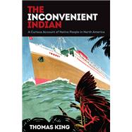 The Inconvenient Indian by King, Thomas, 9781517904463
