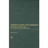 Toward a Global Thin Community: Nietzsche, Foucault, and the Cosmopolitan Commitment by Olssen,Mark, 9781594514463