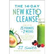 The 14-Day New Keto Cleanse Lose Up to 15 Pounds in 2 Weeks with Delicious Meals and Low-Sugar Smoothies by Smith, JJ, 9781668004463
