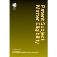 Patent Subject Matter Eligibility A Global Guide by Browning, Paul W.; Johns, Christopher C.; Leiman, Sara A., 9781787424463