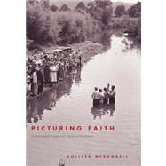 Picturing Faith; Photography and the Great Depression by Colleen McDannell, 9780300184464