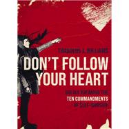 Don't Follow Your Heart by Thaddeus J. Williams, 9780310154464