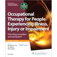 Occupational Therapy for People Experiencing Illness, Injury or Impairment by Curtin, Michael; Egan, Mary, Ph.D.; Adams, Jo, Ph.D.; Townsend, Elizabeth, Ph.D., 9780702054464