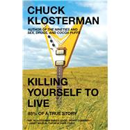 Killing Yourself to Live 85% of a True Story by Klosterman, Chuck, 9780743264464