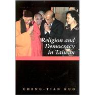 Religion And Democracy In Taiwan by Kuo, Cheng-Tian, 9780791474464