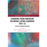 Learning from Emergent Bilingual Latinx Learners in K-12: Critical Teacher Education by Ramirez; Pablo, 9781138654464