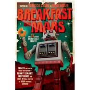 Breakfast on Mars and 37 Other Delectable Essays by Wolfe, Brad; Stern, Rebecca, 9781250044464