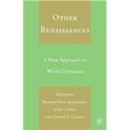 Other Renaissances A New Approach to World Literature by Schildgen, Brenda Deen; Zhou, Gang; Gilman, Sander L., 9781403974464