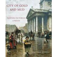 City of Gold and Mud : Painting Victorian London by Marshall, Nancy Rose, 9780300174465