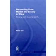 Reconciling State, Market and Society in China: The Long March Toward Prosperity by Urio; Paolo, 9780415564465