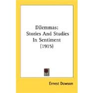 Dilemmas : Stories and Studies in Sentiment (1915) by Dowson, Ernest Christopher, 9780548604465