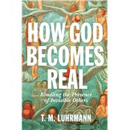 How God Becomes Real by Luhrmann, T. M., 9780691164465