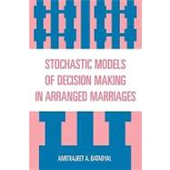 Stochastic Models of Decision Making in Arranged Marriages by Batabyal, Amitrajeet A., 9780761834465