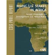 Rising U.S. Stakes in Africa Seven Proposals to Strengthen U.S.-Africa Policy by Kansteiner, Walter H.; Morrison, Stephen J., 9780892064465