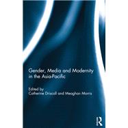 Gender, Media and Modernity in the Asia-Pacific by Driscoll; Catherine, 9781138024465
