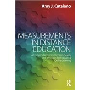Measurements in Distance Education: A Compendium of Instruments, Scales, and Measures for Evaluating Online Learning by Catalano; Amy J., 9781138714465