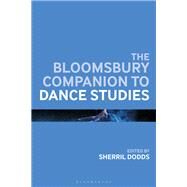 The Bloomsbury Companion to Dance Studies by Dodds, Sherril, 9781350024465