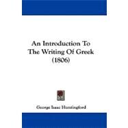 An Introduction to the Writing of Greek by Huntingford, George Isaac, 9781437484465