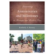 Interpreting Anniversaries and Milestones at Museums and Historic Sites by Kenney, Kimberly A., 9781442264465