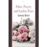 Poker, Prayer, and Garden Wars by Kiser, Lorena, 9781462064465