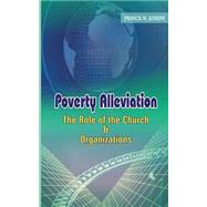 Poverty Alleviation, the Role of the Church and Organizations by Joseph, Prince N., 9781503334465