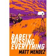 Barely Missing Everything by Mendez, Matt, 9781534404465