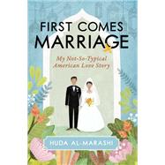 First Comes Marriage My Not-So-Typical American Love Story by AL-MARASHI, HUDA, 9781633884465