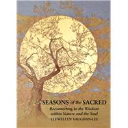 Seasons of the Sacred Reconnecting to the Wisdom within Nature and the Soul by Vaughan-Lee, Llewellyn, 9781941394465