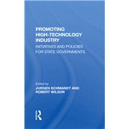 Promoting High Technology Industry by Schmandt, Jurgen; Wilson, Robert; Smith, Suzanne E.; Muller, Brian H., 9780367284466