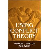 Using Conflict Theory by Otomar J. Bartos , Paul Wehr, 9780521794466