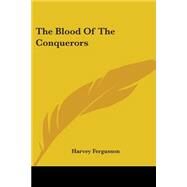The Blood Of The Conquerors by Fergusson, Harvey, II, 9780548454466