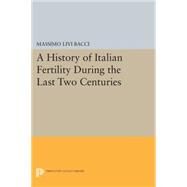 A History of Italian Fertility During the Last Two Centuries by Bacci, Massimo Livi, 9780691604466