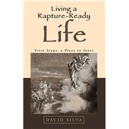 Living a Rapture Ready Life by Silva, David, 9781512784466