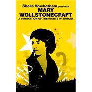 A Vindication of the Rights of Woman by Wollstonecraft, Mary; Rowbotham, Sheila, 9781844674466