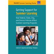 Getting Support for Summer Learning How Federal, State, City, and District Policies Affect Summer Learning Programs by Augustine, Catherine H.; Thompson, Lindsey E., 9781977404466