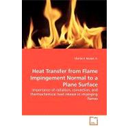 Heat Transfer from Flame Impingement Normal to a Plane Surface by Baukal, Charles E., Jr., 9783639164466