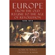 Europe, 1648-1815 From the Old Regime to the Age of Revolution by Winks, Robin W.; Kaiser, Thomas E., 9780195154467