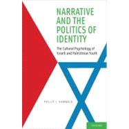 Narrative and the Politics of Identity The Cultural Psychology of Israeli and Palestinian Youth by Hammack, Phillip L., 9780195394467