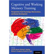 Cognitive and Working Memory Training Perspectives from Psychology, Neuroscience, and Human Development by Novick, Jared M.; Bunting, Michael F.; Dougherty, Michael R.; Engle, Randall W., 9780199974467