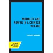 Morality and Power in a Chinese Village by Richard Madsen, 9780520314467