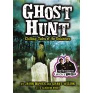 Ghost Hunt: Chilling Tales of the Unknown by Hawes, Jason; Wilson, Grant; Dokey, Cameron (CON), 9780606234467