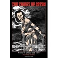 The Thirst of Satan: Poems of Fantasy and Terror by Sterling, George; Joshi, S. T., 9780972164467