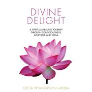 Divine Delight by Arora, Geeta Priyadarshni, 9781507754467