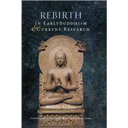 Rebirth in Early Buddhism & Current Research by Analayo, Bhikkhu; His Holiness The Dalai Lama; Gunaratana, Bhante, 9781614294467