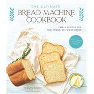 The Ultimate Bread Machine Cookbook by Tiffany Dahle, 9781645674467