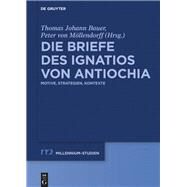 Die Briefe Des Ignatios Von Antiochia by von Mllendorff, Peter; Bauer, Thomas Johann, 9783110604467