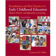 Foundations and Best Practices in Early Childhood Education : History, Theories, and Approaches to Learning by Follari, Lissanna, 9780137034468