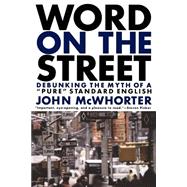 Word On The Street Debunking The Myth Of A Pure Standard English by McWhorter, John, 9780738204468