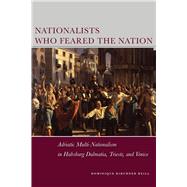 Nationalists Who Feared the Nation by Reill, Dominique Kirchner, 9780804774468